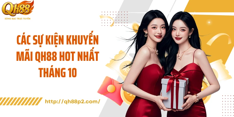 Các sự kiện khuyến mãi QH88 hot nhất tháng 10