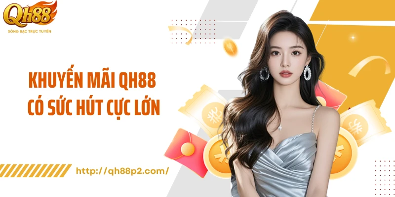 Khuyến mãi QH88 có sức hút cực lớn