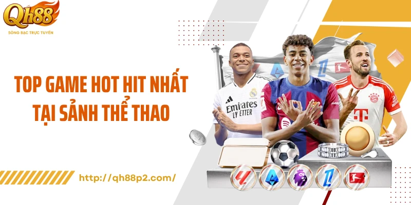 Top game hot hit nhất tại sảnh thể thao